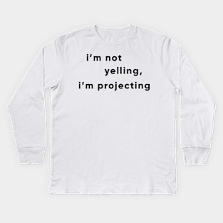 I'm Not Yelling, I'm Projecting Kids Long Sleeve T-Shirt